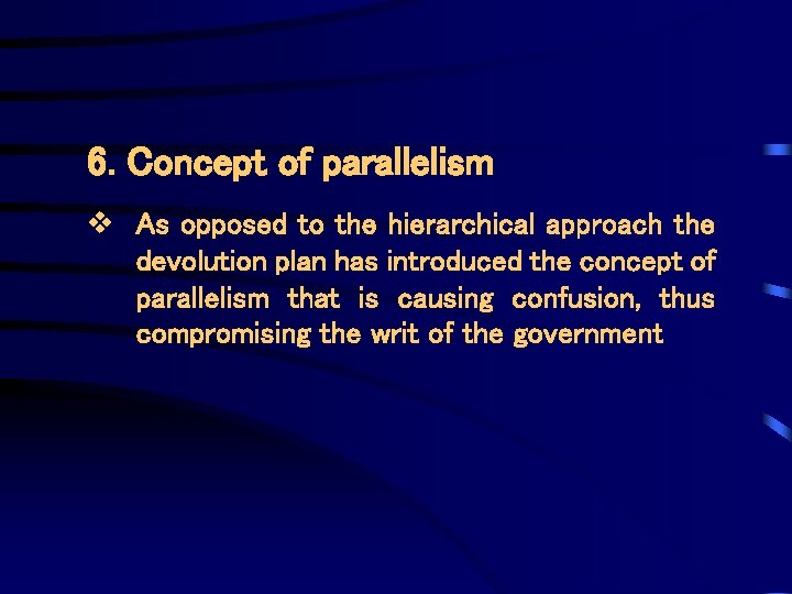 6. Concept of parallelism v As opposed to the hierarchical approach the devolution plan