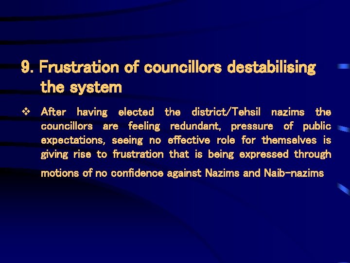 9. Frustration of councillors destabilising the system v After having elected the district/Tehsil nazims
