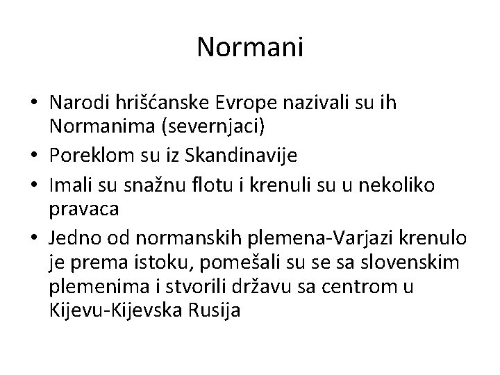 Normani • Narodi hrišćanske Evrope nazivali su ih Normanima (severnjaci) • Poreklom su iz