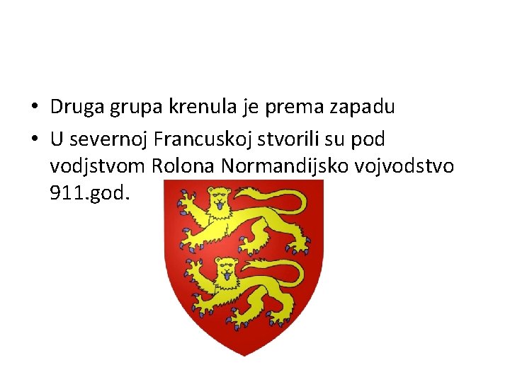  • Druga grupa krenula je prema zapadu • U severnoj Francuskoj stvorili su