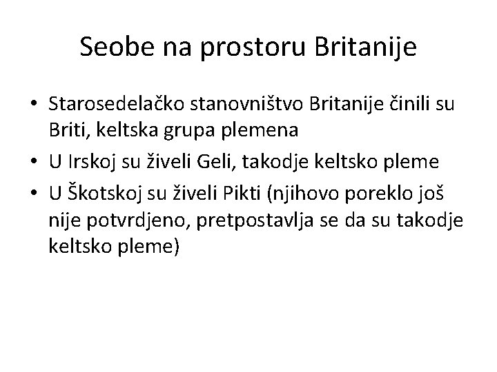 Seobe na prostoru Britanije • Starosedelačko stanovništvo Britanije činili su Briti, keltska grupa plemena