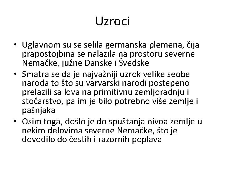 Uzroci • Uglavnom su se selila germanska plemena, čija prapostojbina se nalazila na prostoru