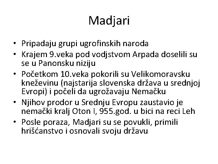 Madjari • Pripadaju grupi ugrofinskih naroda • Krajem 9. veka pod vodjstvom Arpada doselili