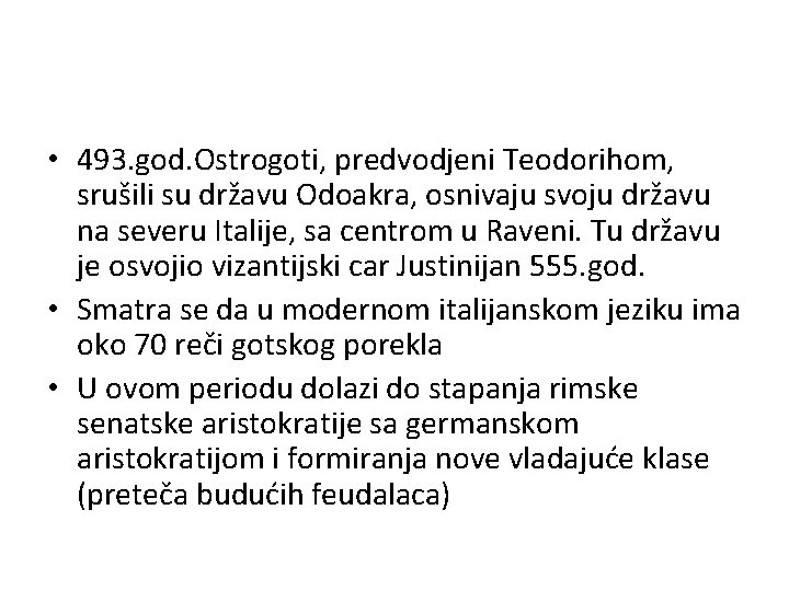  • 493. god. Ostrogoti, predvodjeni Teodorihom, srušili su državu Odoakra, osnivaju svoju državu