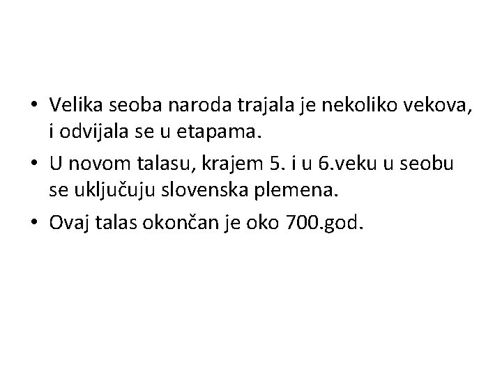  • Velika seoba naroda trajala je nekoliko vekova, i odvijala se u etapama.