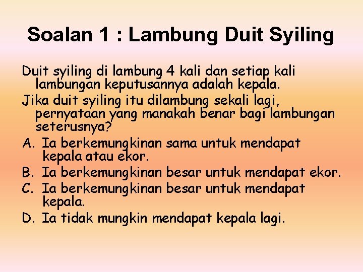 Soalan 1 : Lambung Duit Syiling Duit syiling di lambung 4 kali dan setiap