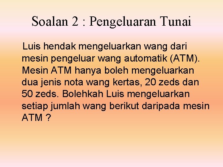 Soalan 2 : Pengeluaran Tunai Luis hendak mengeluarkan wang dari mesin pengeluar wang automatik