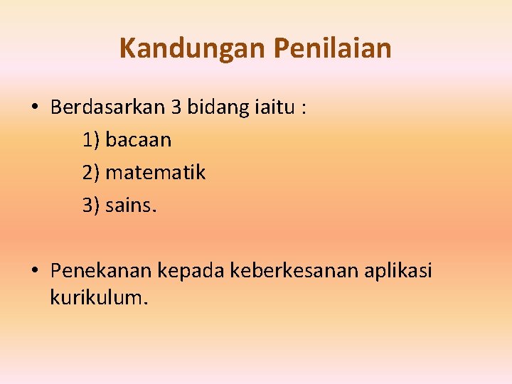 Kandungan Penilaian • Berdasarkan 3 bidang iaitu : 1) bacaan 2) matematik 3) sains.