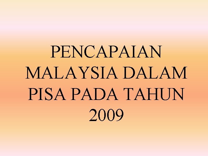 PENCAPAIAN MALAYSIA DALAM PISA PADA TAHUN 2009 