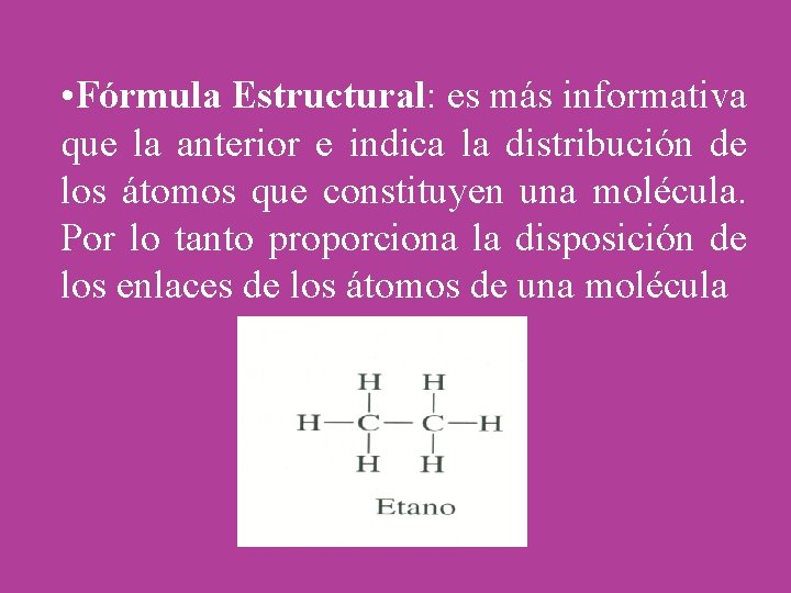  • Fórmula Estructural: es más informativa que la anterior e indica la distribución