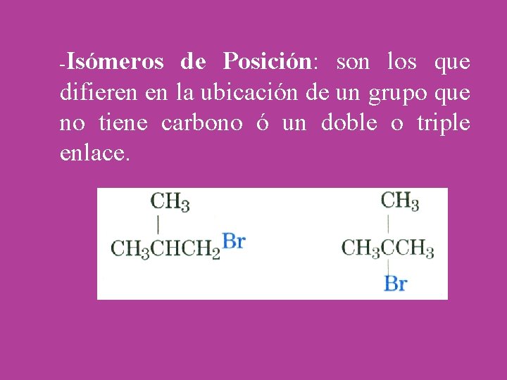 -Isómeros de Posición: son los que difieren en la ubicación de un grupo que
