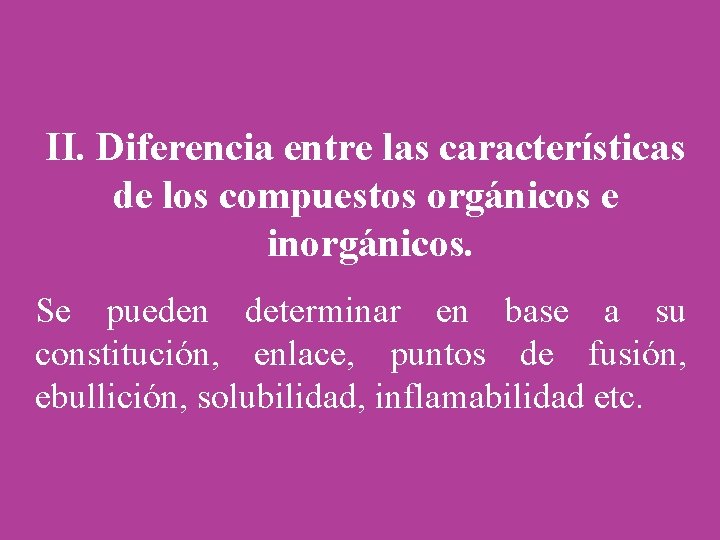 II. Diferencia entre las características de los compuestos orgánicos e inorgánicos. Se pueden determinar