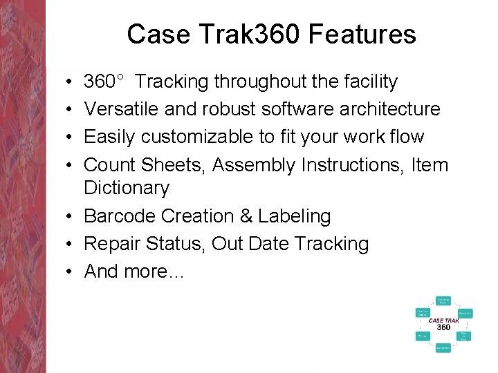 Case Trak 360 Features • • 360° Tracking throughout the facility Versatile and robust