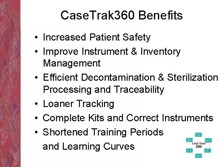 Case. Trak 360 Benefits • Increased Patient Safety • Improve Instrument & Inventory Management