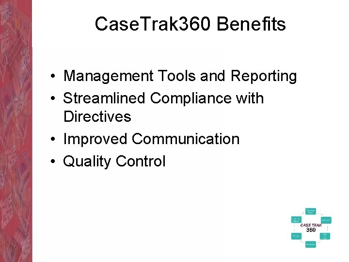 Case. Trak 360 Benefits • Management Tools and Reporting • Streamlined Compliance with Directives
