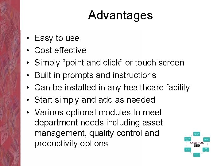 Advantages • • Easy to use Cost effective Simply “point and click” or touch