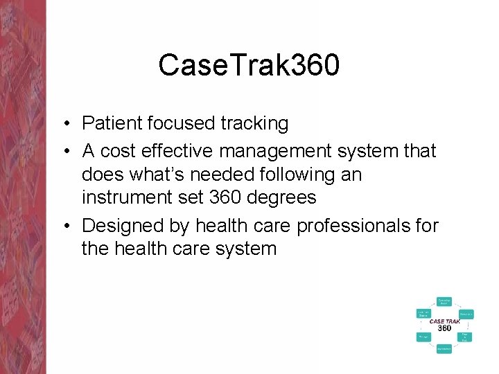 Case. Trak 360 • Patient focused tracking • A cost effective management system that