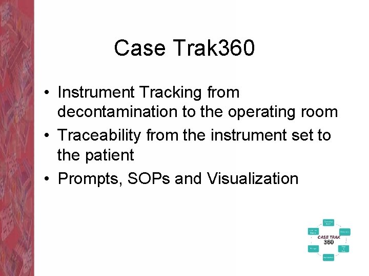 Case Trak 360 • Instrument Tracking from decontamination to the operating room • Traceability