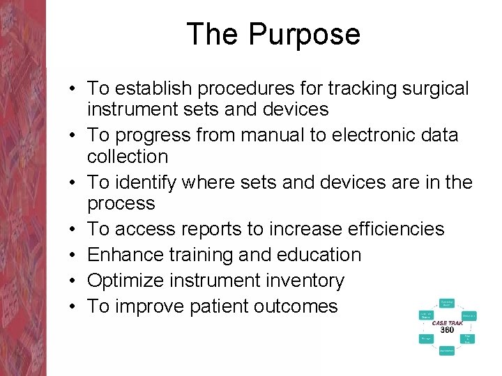 The Purpose • To establish procedures for tracking surgical instrument sets and devices •