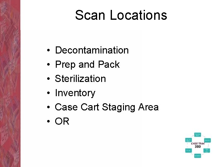 Scan Locations • • • Decontamination Prep and Pack Sterilization Inventory Case Cart Staging