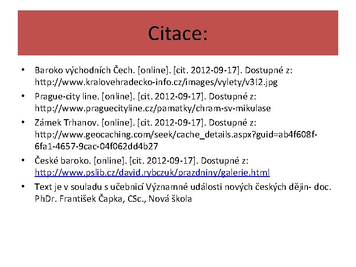 Citace: • Baroko východních Čech. [online]. [cit. 2012 -09 -17]. Dostupné z: http: //www.