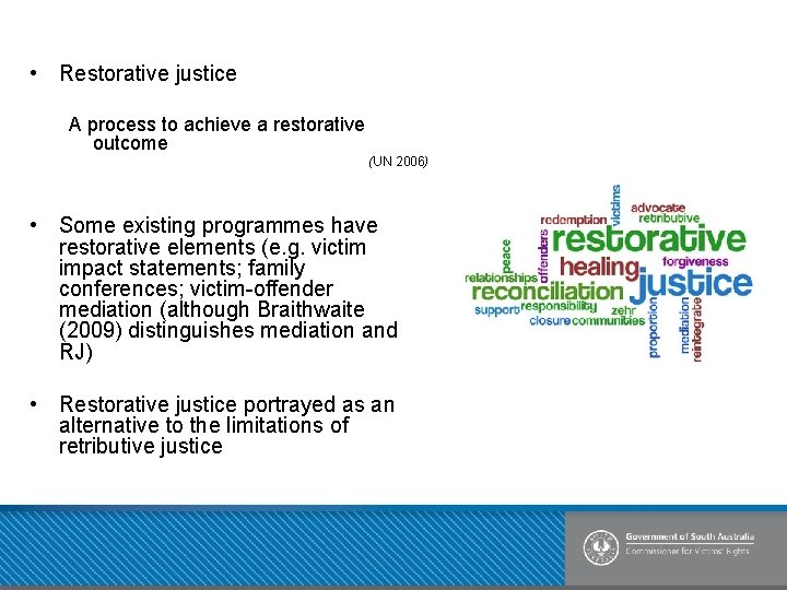  • Restorative justice A process to achieve a restorative outcome (UN 2006) •