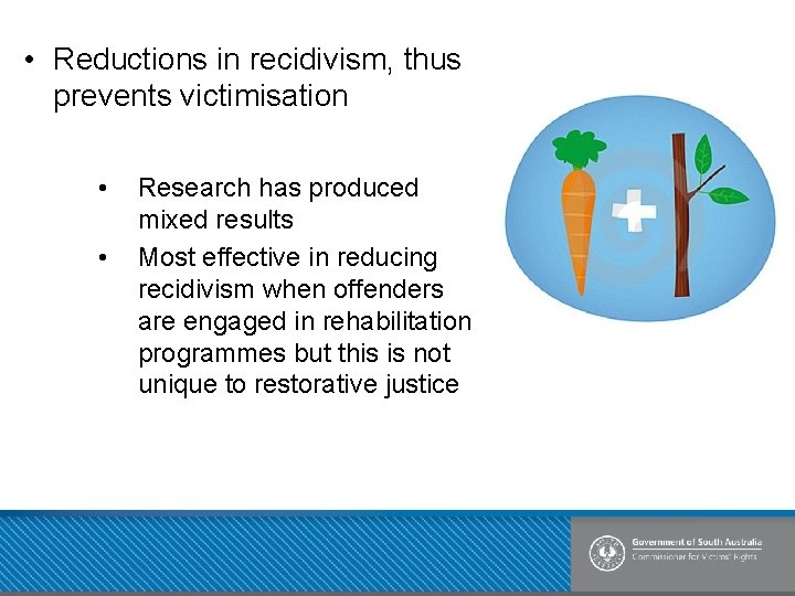  • Reductions in recidivism, thus prevents victimisation • • Research has produced mixed