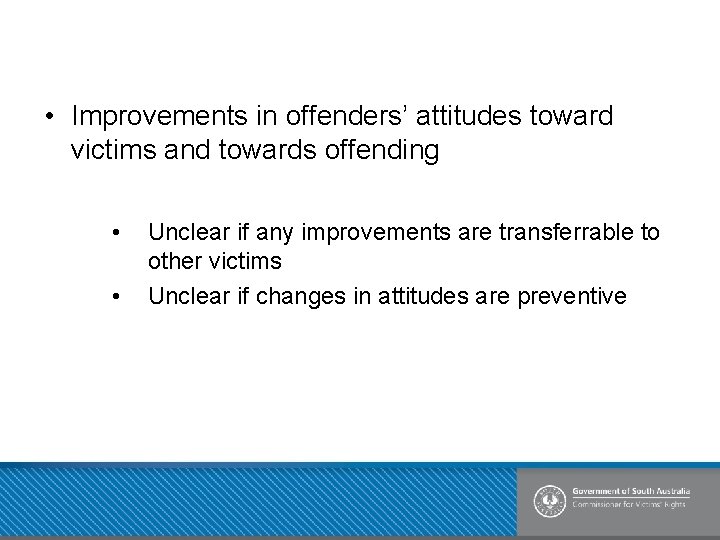  • Improvements in offenders’ attitudes toward victims and towards offending • • Unclear