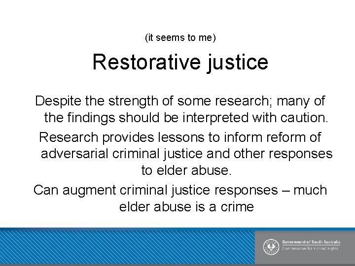 (it seems to me) Restorative justice Despite the strength of some research; many of