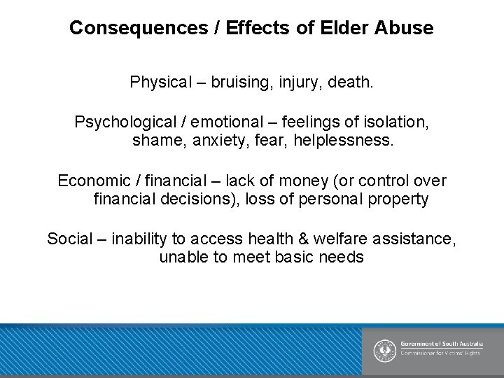 Consequences / Effects of Elder Abuse Physical – bruising, injury, death. Psychological / emotional