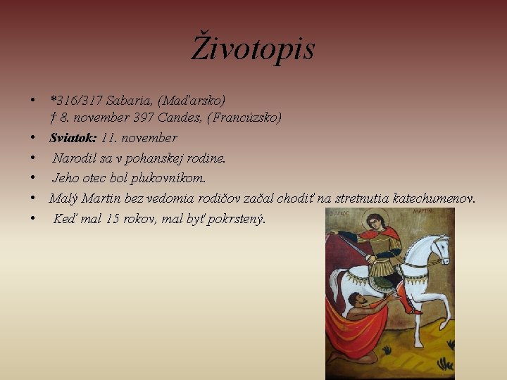 Životopis • *316/317 Sabaria, (Maďarsko) † 8. november 397 Candes, (Francúzsko) • Sviatok: 11.