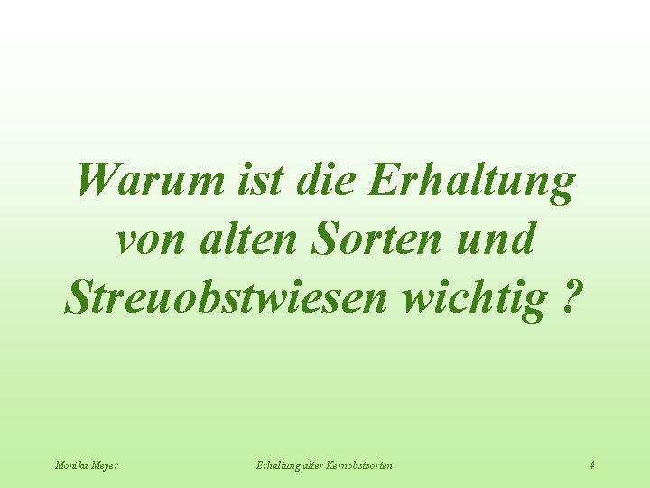 Warum ist die Erhaltung von alten Sorten und Streuobstwiesen wichtig ? Monika Meyer Erhaltung