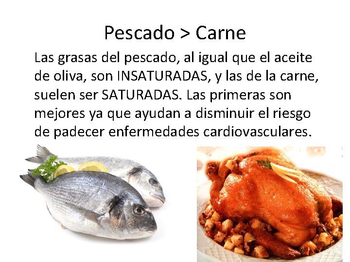 Pescado > Carne Las grasas del pescado, al igual que el aceite de oliva,