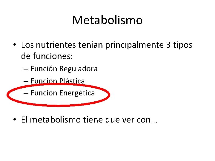 Metabolismo • Los nutrientes tenían principalmente 3 tipos de funciones: – Función Reguladora –