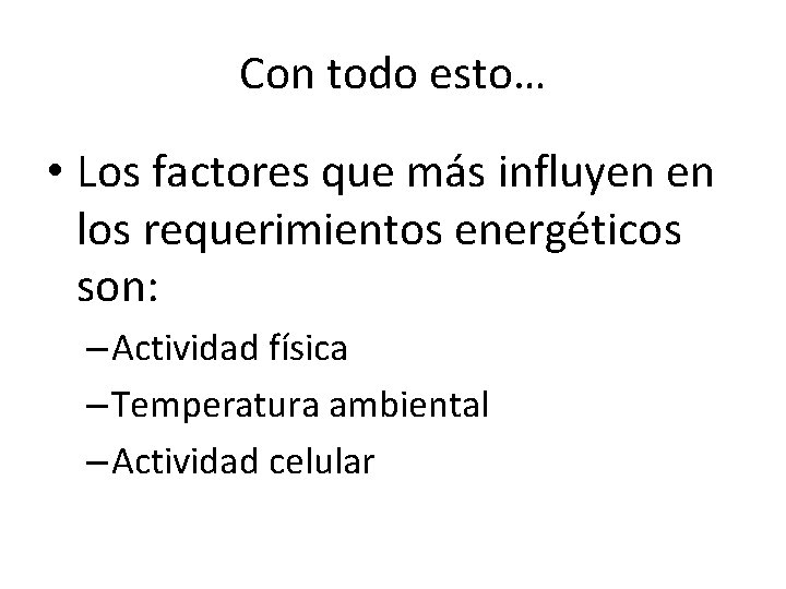 Con todo esto… • Los factores que más influyen en los requerimientos energéticos son: