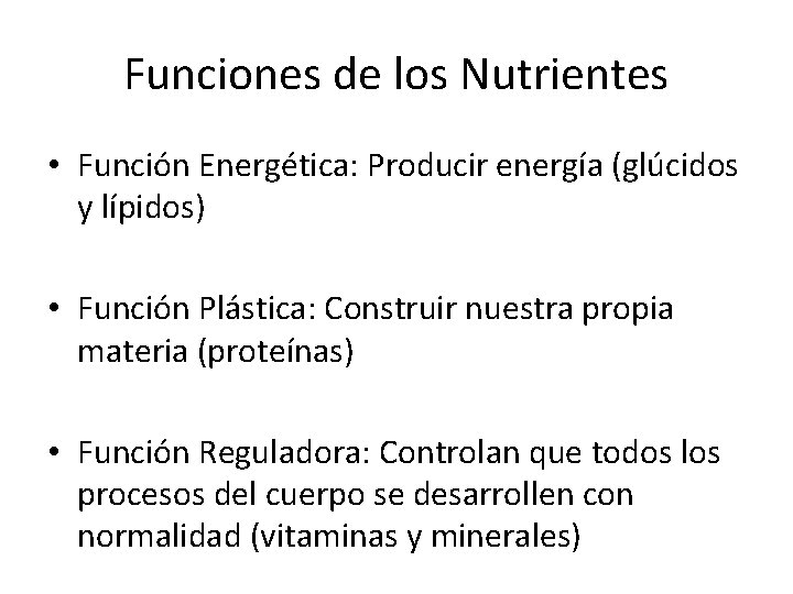 Funciones de los Nutrientes • Función Energética: Producir energía (glúcidos y lípidos) • Función