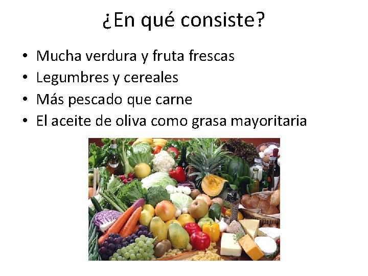 ¿En qué consiste? • • Mucha verdura y fruta frescas Legumbres y cereales Más