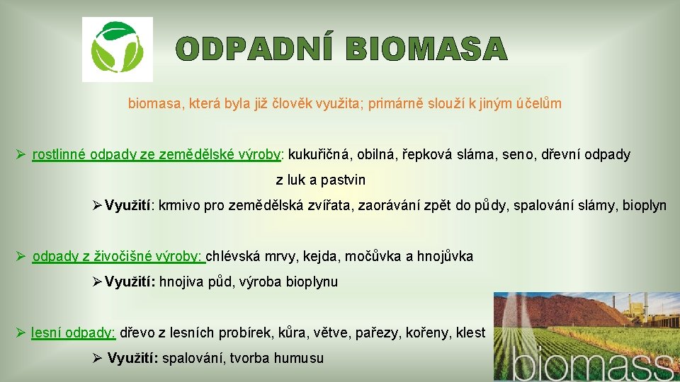 ODPADNÍ BIOMASA biomasa, která byla již člověk využita; primárně slouží k jiným účelům Ø