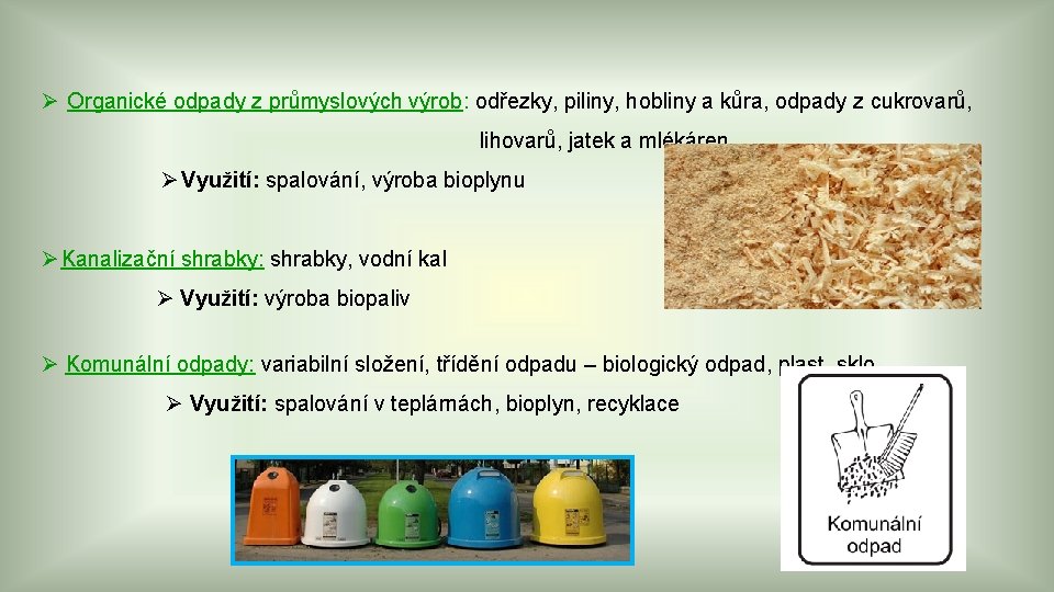 Ø Organické odpady z průmyslových výrob: odřezky, piliny, hobliny a kůra, odpady z cukrovarů,