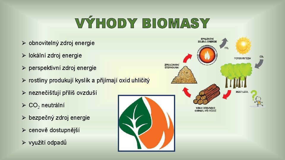 VÝHODY BIOMASY Ø obnovitelný zdroj energie Ø lokální zdroj energie Ø perspektivní zdroj energie