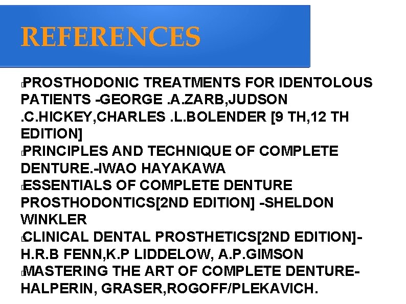 REFERENCES PROSTHODONIC TREATMENTS FOR IDENTOLOUS PATIENTS -GEORGE. A. ZARB, JUDSON . C. HICKEY, CHARLES.