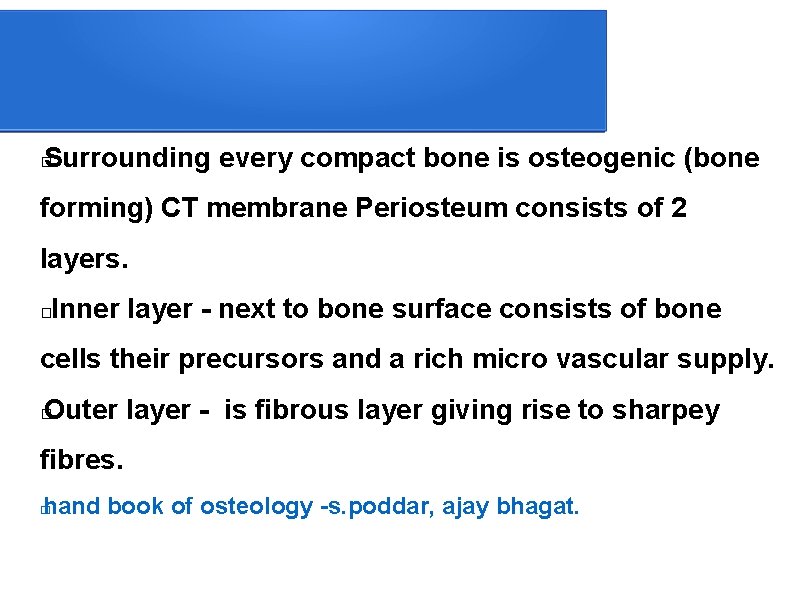 Surrounding every compact bone is osteogenic (bone � forming) CT membrane Periosteum consists of