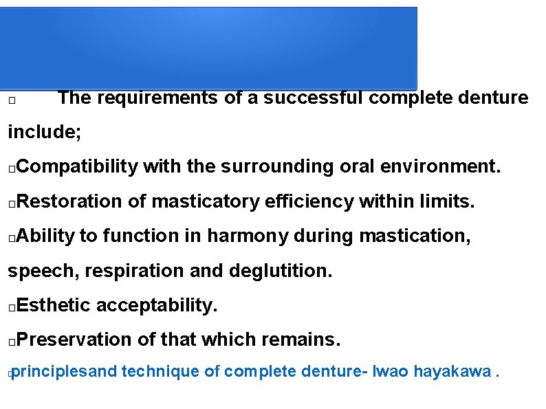 � The requirements of a successful complete denture include; Compatibility with the surrounding oral