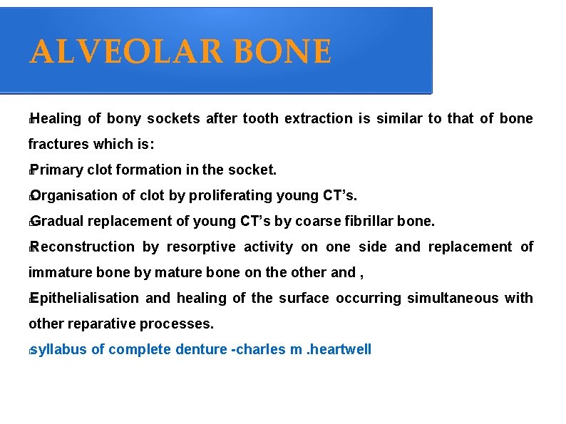 ALVEOLAR BONE Healing of bony sockets after tooth extraction is similar to that of