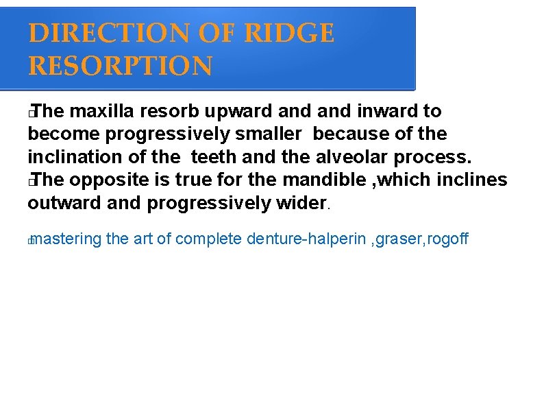 DIRECTION OF RIDGE RESORPTION The maxilla resorb upward and inward to become progressively smaller