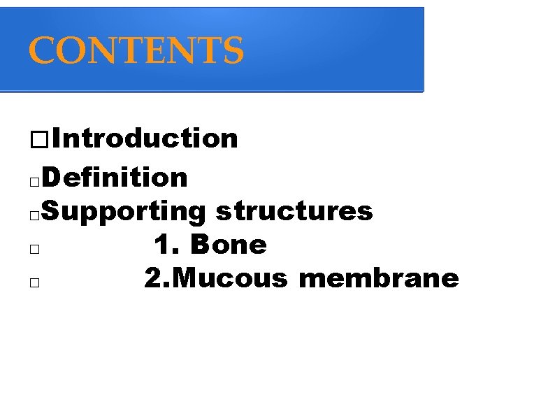 CONTENTS �Introduction Definition �Supporting structures � 1. Bone � 2. Mucous membrane � 