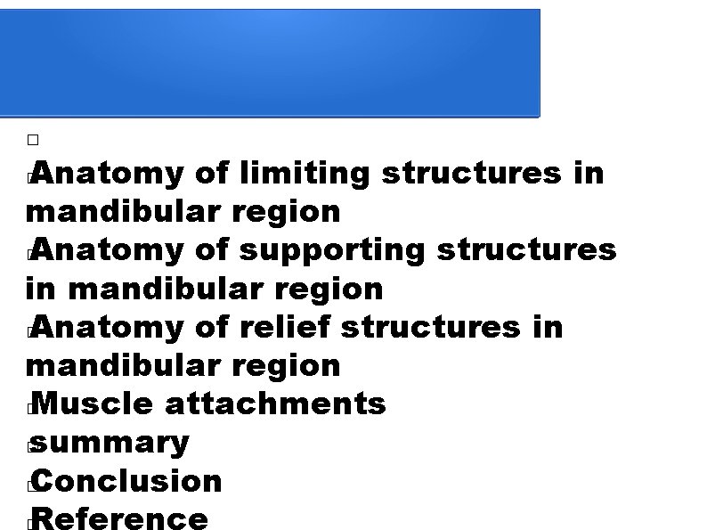 � Anatomy of limiting structures in mandibular region � Anatomy of supporting structures in