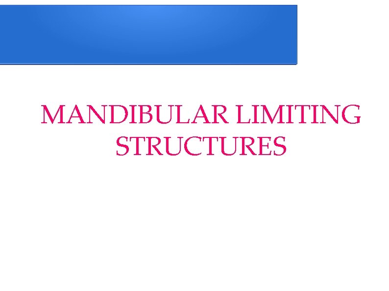 MANDIBULAR LIMITING STRUCTURES 