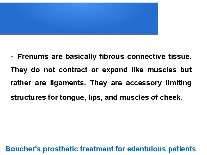  Frenums are basically fibrous connective tissue. � They do not contract or expand