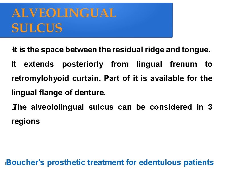 ALVEOLINGUAL SULCUS It is the space between the residual ridge and tongue. � It